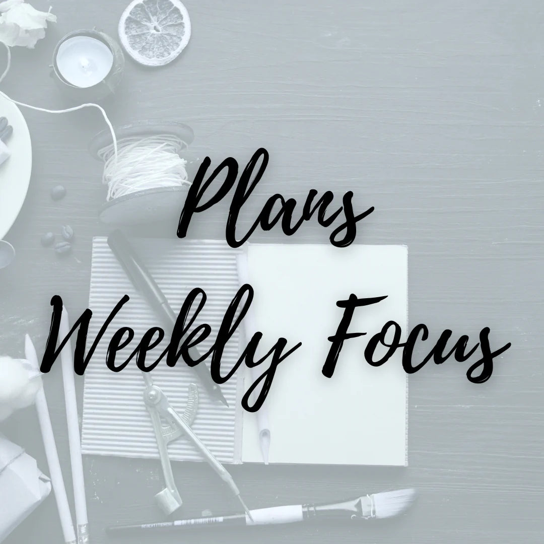 Plans - Weekly Focus
